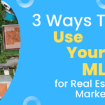 3 Ways to Use Your MLS for Real Estate Marketing