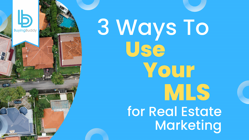 3 Ways to Use Your MLS for Real Estate Marketing